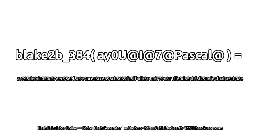 blake2b_384( ay0U@I@7@Pascal@ ) = a1725de0da020c276ec9869f5c9e4ac6c3cc6696cb5039fe5ff4db3c4ed7796811ff60d624bf6f29a6f64faaba51b08e | unHash.co