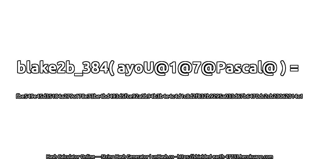 blake2b_384( ayoU@1@7@Pascal@ ) = fbe549e45d35184a279c178e73be4bd493d5fce92a0b94b3b4e4c4d1c8d2f832b9295a033d67b6470dc2cb23062014c1 | unHash.co