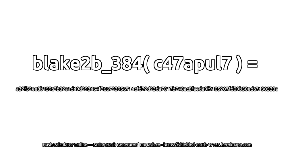 blake2b_384( c47apul7 ) = a32f52ee8b159c2b32a1d49d293464f266723956714cfd72d23da7817b748ac8faeda9f9105207fd09b50edc7430533a | unHash.co
