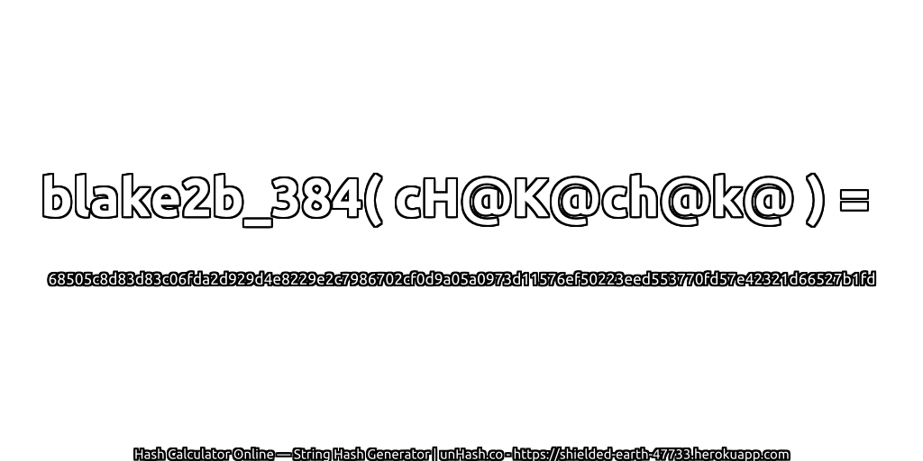 blake2b_384( cH@K@ch@k@ ) = 68505c8d83d83c06fda2d929d4e8229e2c7986702cf0d9a05a0973d11576ef50223eed553770fd57e42321d66527b1fd | unHash.co