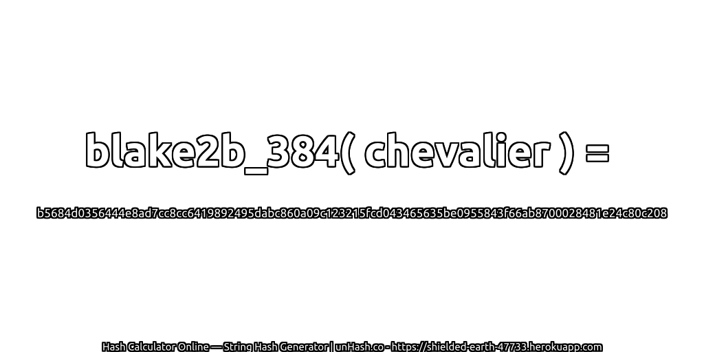 blake2b_384( chevalier ) = b5684d0356444e8ad7cc8cc6419892495dabc860a09c123215fcd043465635be0955843f66ab8700028481e24c80c208 | unHash.co