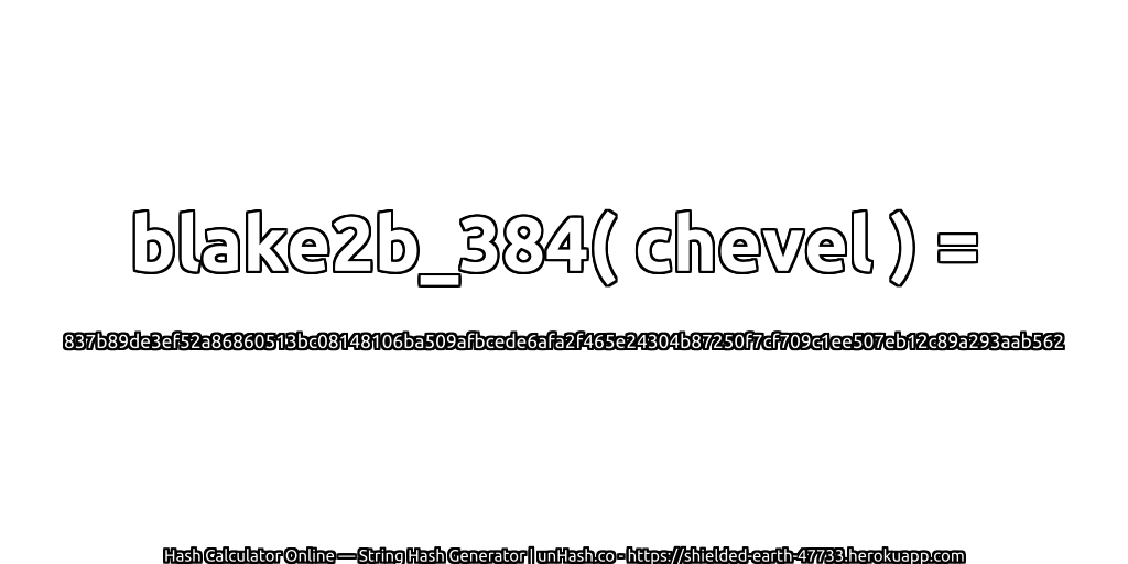 blake2b_384( chevel ) = 837b89de3ef52a86860513bc08148106ba509afbcede6afa2f465e24304b87250f7cf709c1ee507eb12c89a293aab562 | unHash.co