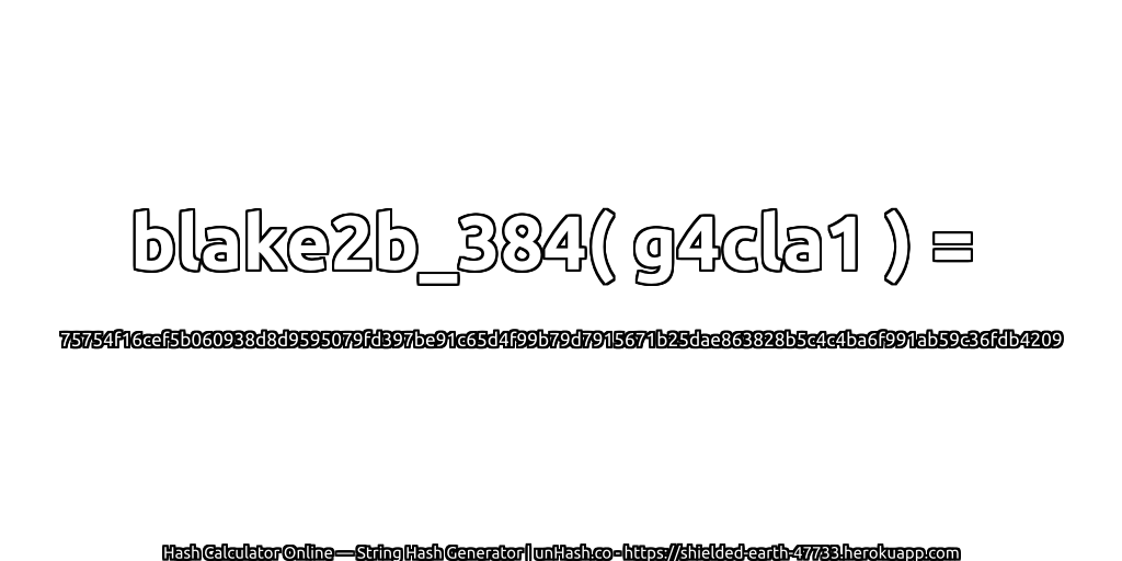 blake2b_384( g4cla1 ) = 75754f16cef5b060938d8d9595079fd397be91c65d4f99b79d7915671b25dae863828b5c4c4ba6f991ab59c36fdb4209 | unHash.co