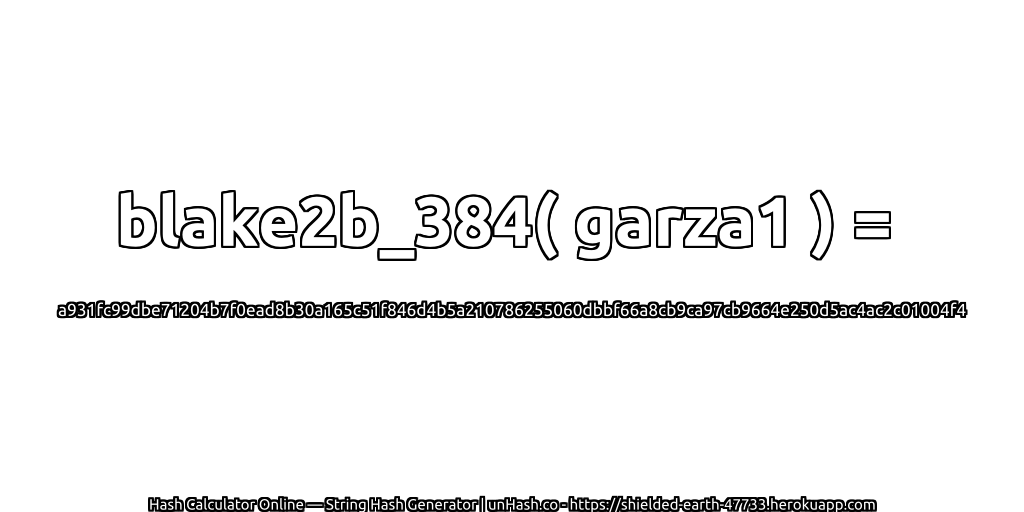 blake2b_384( garza1 ) = a931fc99dbe71204b7f0ead8b30a165c51f846d4b5a210786255060dbbf66a8cb9ca97cb9664e250d5ac4ac2c01004f4 | unHash.co