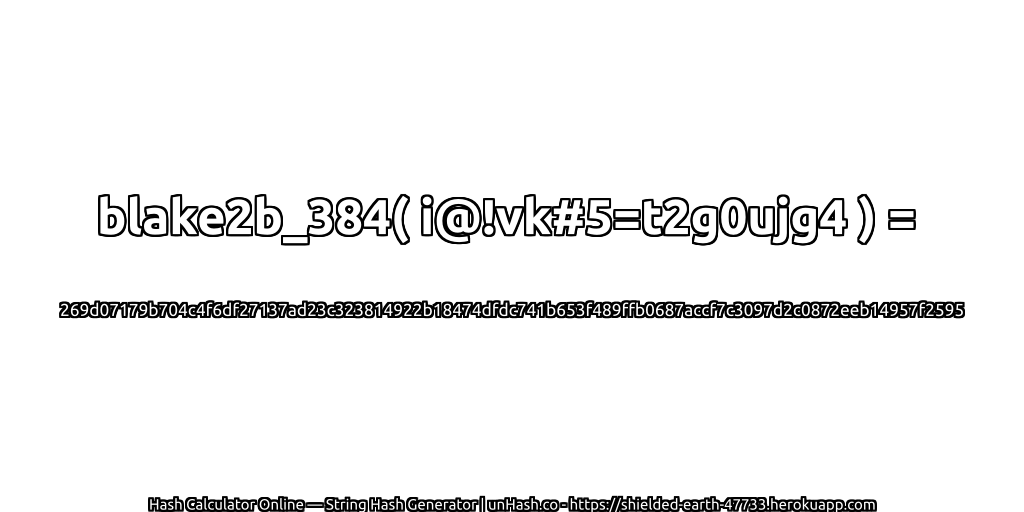 blake2b_384( i@!vk#5=t2g0ujg4 ) = 269d07179b704c4f6df27137ad23c323814922b18474dfdc741b653f489ffb0687accf7c3097d2c0872eeb14957f2595 | unHash.co