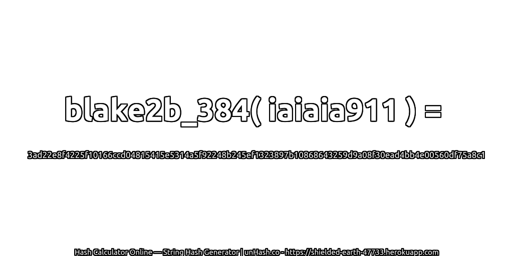 blake2b_384( iaiaia911 ) = 3ad22e8f4225f10166ccd04815415e5314a5f92248b245ef1323897b10868643259d9a08f30ead4bb4e00560df75a8c1 | unHash.co