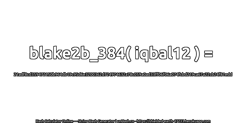blake2b_384( iqbal12 ) = 21adf8cd359472150b964db19c95d6e3200362d724974632a78c059a0ad33ff06f06a074fcbd219ca67a22cb24f81edd | unHash.co