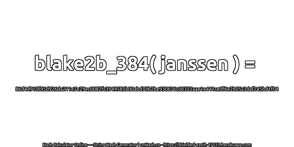 blake2b_384( janssen ) = 86d4d910f95d926da211e7e29ec0082fc3949585b00abd73b2be930676c00322aae1e441ce0f6e2b05c3daf245bd1f04 | unHash.co