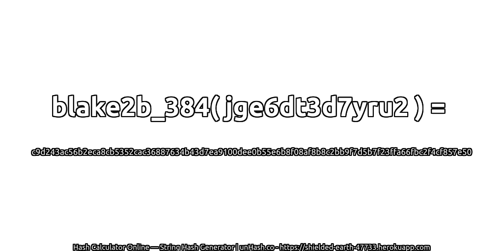 blake2b_384( jge6dt3d7yru2 ) = c9d243ac56b2eca8cb5352cac36887634b43d7ea9100dee0b55e6b8f08af8b8c2bb9f7d5b7f23ffa66fbc2f4cf857e50 | unHash.co