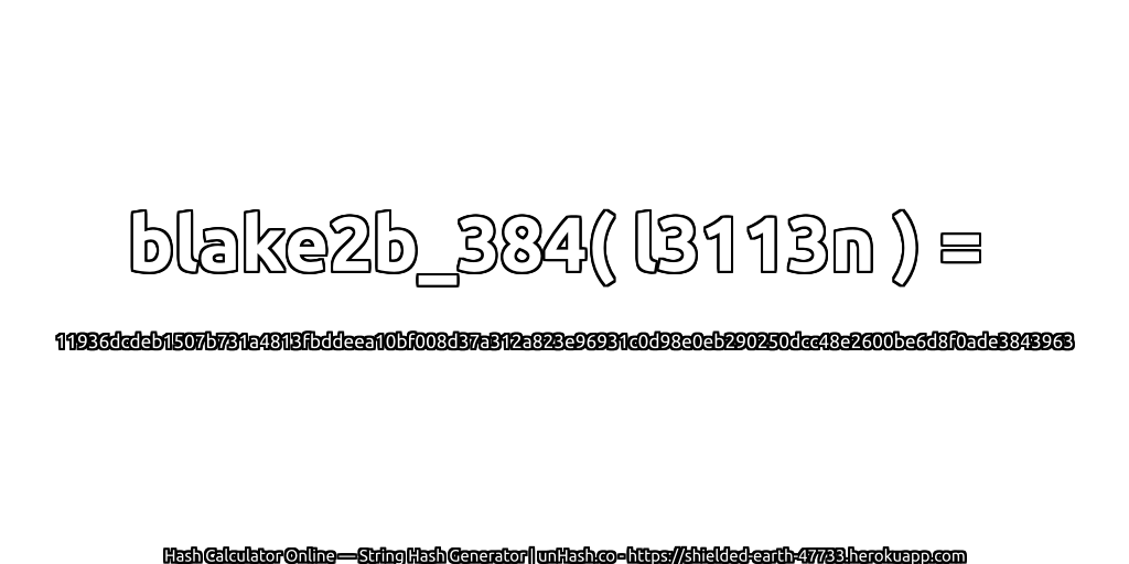 blake2b_384( l3113n ) = 11936dcdeb1507b731a4813fbddeea10bf008d37a312a823e96931c0d98e0eb290250dcc48e2600be6d8f0ade3843963 | unHash.co