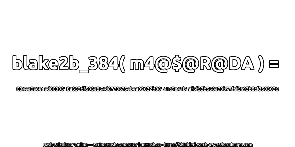 blake2b_384( m4@$@R@DA ) = 034ea0a6e4ad8039318a352df593a864d8770c75ebea02632b88141c9e41b1af6f53b568a70b77fcf5c93b8cf3503026 | unHash.co