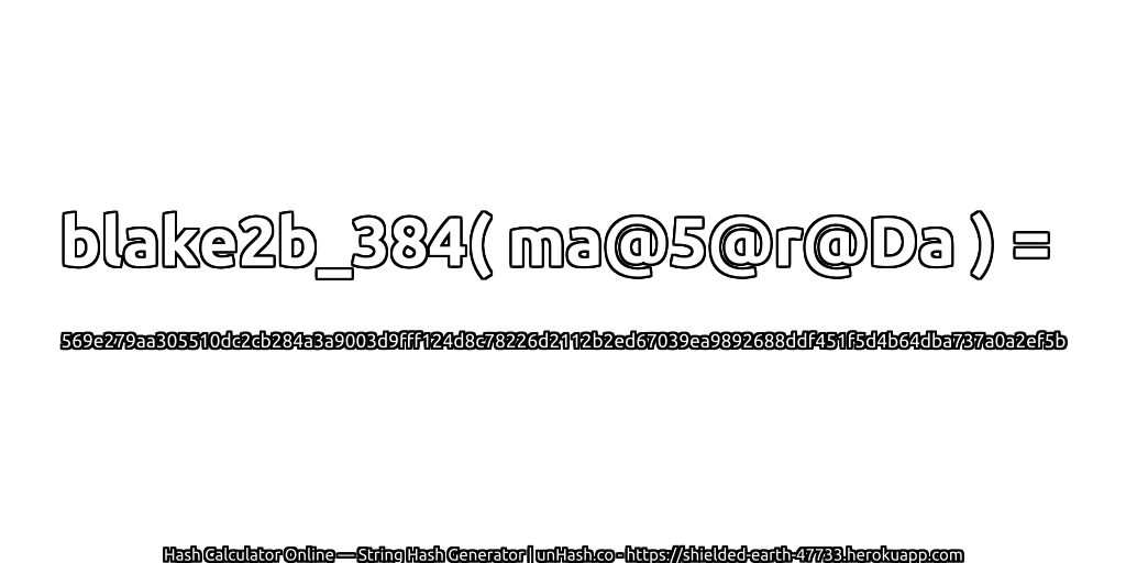 blake2b_384( ma@5@r@Da ) = 569e279aa305510dc2cb284a3a9003d9fff124d8c78226d2112b2ed67039ea9892688ddf451f5d4b64dba737a0a2ef5b | unHash.co