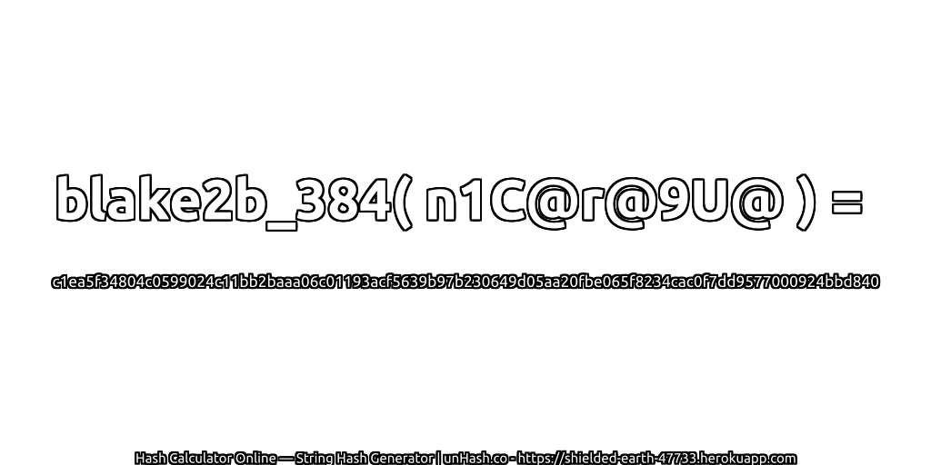 blake2b_384( n1C@r@9U@ ) = c1ea5f34804c0599024c11bb2baaa06c01193acf5639b97b230649d05aa20fbe065f8234cac0f7dd9577000924bbd840 | unHash.co