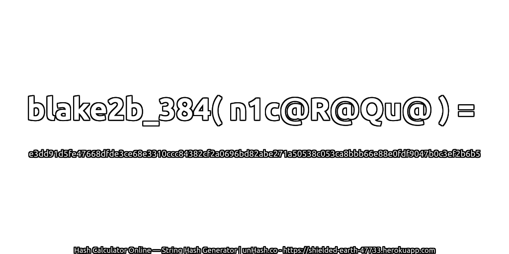 blake2b_384( n1c@R@Qu@ ) = e3dd91d5fe47668dfde3ce68e3310ccc84382cf2a0696bd82abe271a50538c053ca8bbb66e88e0fdf9047b0c3ef2b6b5 | unHash.co