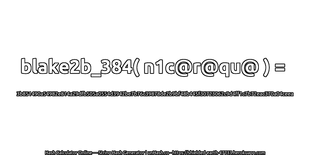 blake2b_384( n1c@r@qu@ ) = 3b851490a54982e814a29dfb505a0554d3942be7b76c39878de2b9bf48b445f30723062c9d4ff1c7b72eac370a04ceea | unHash.co