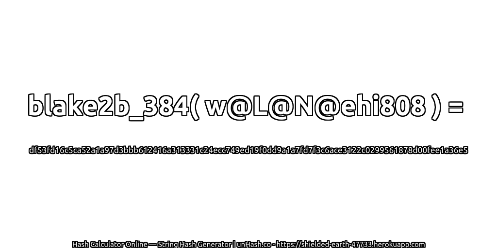 blake2b_384( w@L@N@ehi808 ) = df53fd16c5ca52a1a97d3bbb612416a313331c24ecc749ed19f0dd9a1a7fd7f3c6ace3122c0299561878d00fee1a36e5 | unHash.co