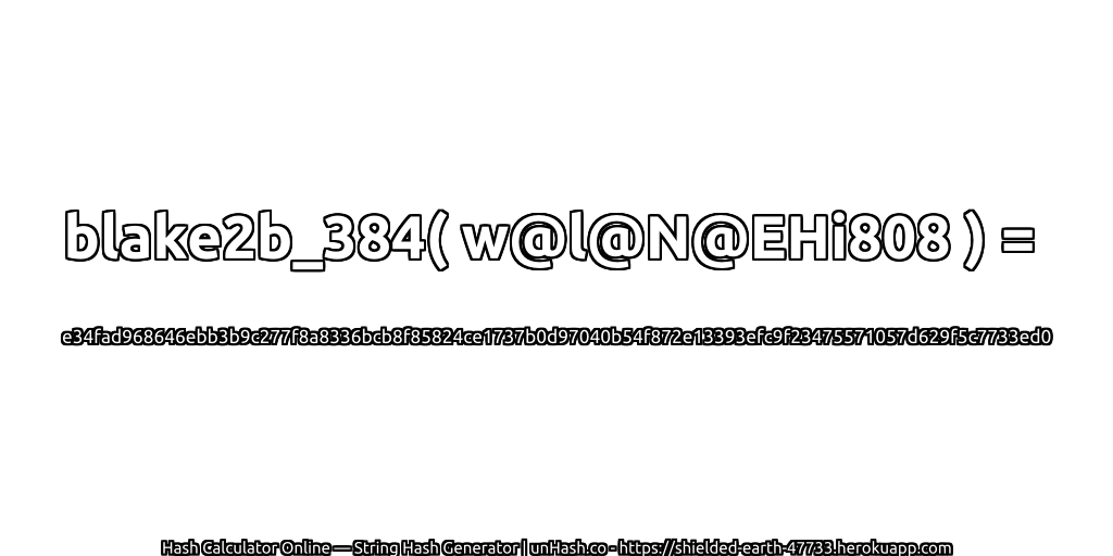 blake2b_384( w@l@N@EHi808 ) = e34fad968646ebb3b9c277f8a8336bcb8f85824ce1737b0d97040b54f872e13393efc9f23475571057d629f5c7733ed0 | unHash.co