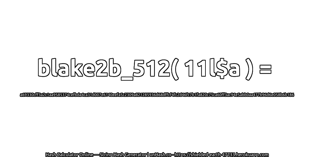 blake2b_512( 11l$a ) = a69330cff3a2c1aa9585374cefbda4ca31d007e6140eefa5c2309a821285936d68dffcf4fc2d46fc7b1fa820c75ca60ff3ac94e5abb0aa477b96d6e058b6b186 | unHash.co