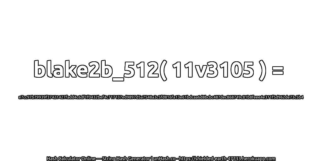 blake2b_512( 11v3105 ) = e7cc97b79939f37421427fadd4c6df1f0432bef4c717137ed9897d5a7548a3c5fd816fa13e61bdcaa6d8bcbc487dec868749c81b8feee4e311f5d962de73c5b4 | unHash.co