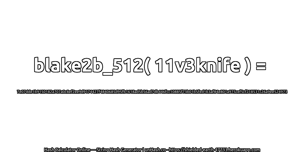 blake2b_512( 11v3knife ) = 7e07dde1b9150182a707a0c8ef2ee9d9174427f4840685d95fb1618ad5b56ad7db446fcc10885f73b01b5fed1b3af84e801a975cef5cf218531c26a9ee524973 | unHash.co