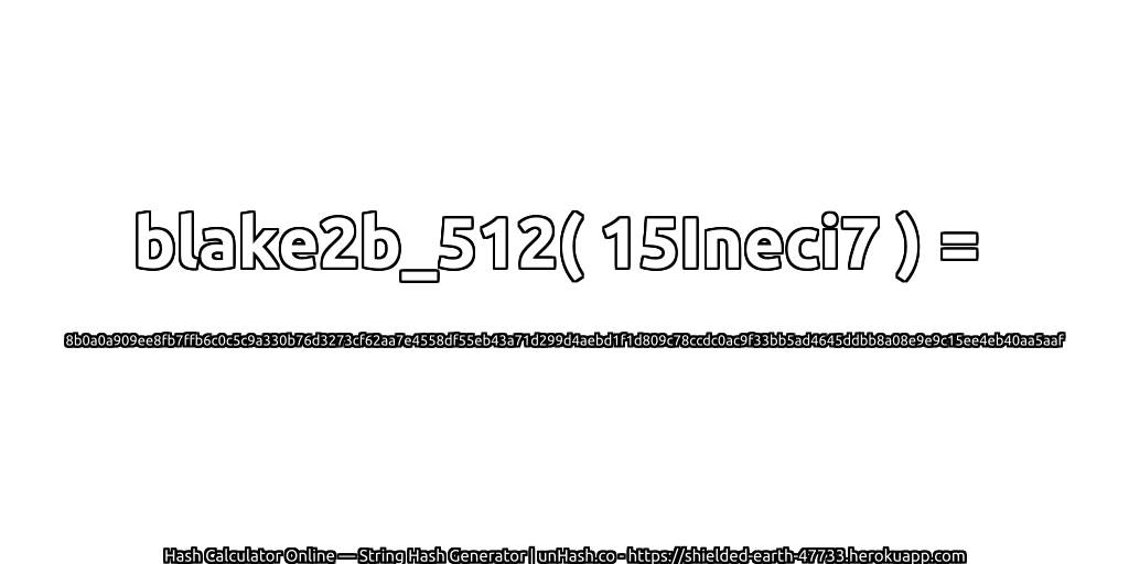 blake2b_512( 15Ineci7 ) = 8b0a0a909ee8fb7ffb6c0c5c9a330b76d3273cf62aa7e4558df55eb43a71d299d4aebd1f1d809c78ccdc0ac9f33bb5ad4645ddbb8a08e9e9c15ee4eb40aa5aaf | unHash.co