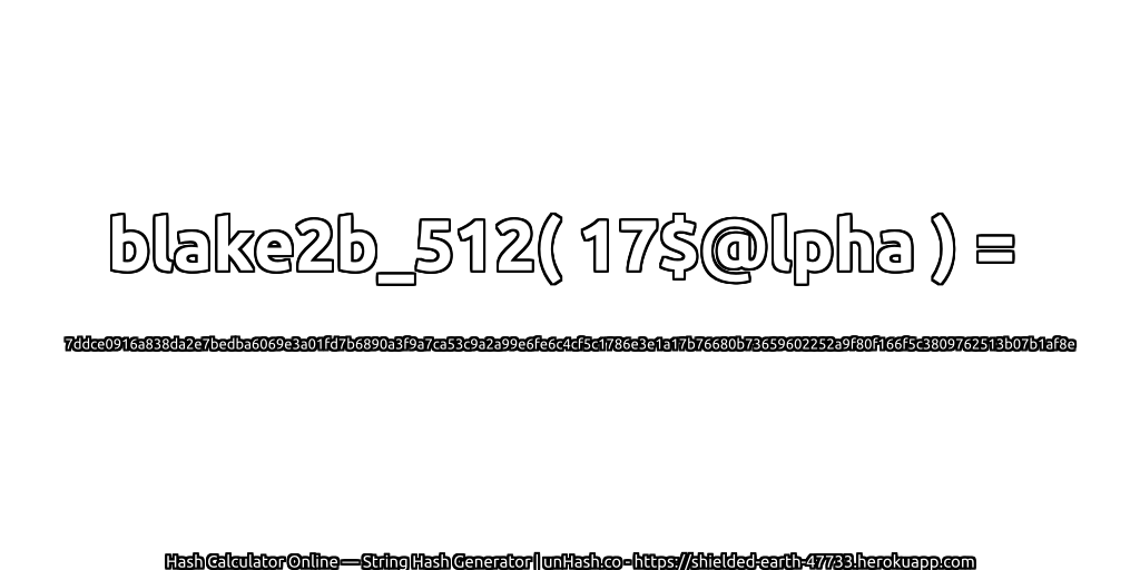 blake2b_512( 17$@lpha ) = 7ddce0916a838da2e7bedba6069e3a01fd7b6890a3f9a7ca53c9a2a99e6fe6c4cf5c1786e3e1a17b76680b73659602252a9f80f166f5c3809762513b07b1af8e | unHash.co