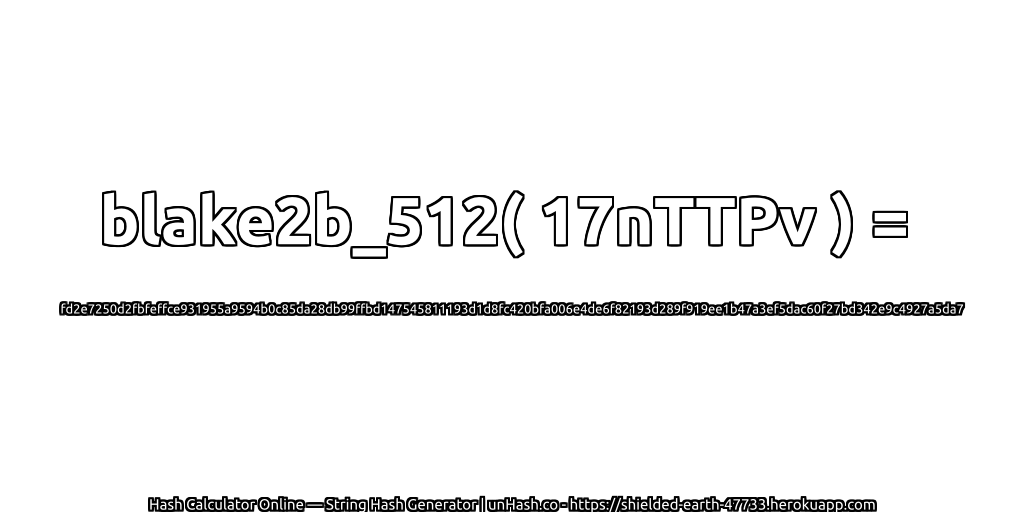 blake2b_512( 17nTTPv ) = fd2e7250d2fbfeffce931955a9594b0c85da28db99ffbd147545811193d1d8fc420bfa006e4de6f82193d289f919ee1b47a3ef5dac60f27bd342e9c4927a5da7 | unHash.co