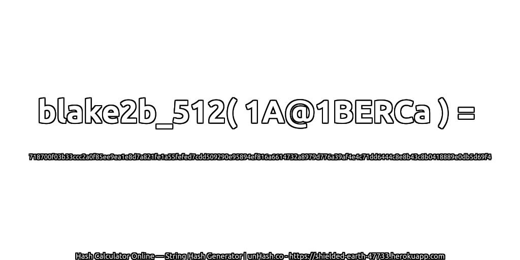 blake2b_512( 1A@1BERCa ) = 718700f03b33ccc2a0f85ee9ea1e8d7a821fe1a55fefed7cdd509290e95894ef816a6614732a8979d776a39af4e4c71dd6444c8e8b43c8b0418889e0db5d69f4 | unHash.co