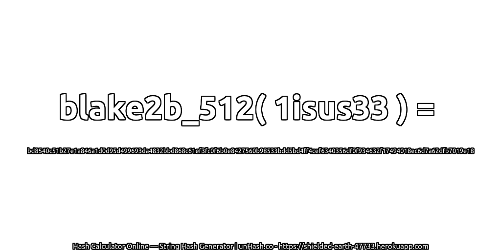 blake2b_512( 1isus33 ) = bd8540c51b27e1a846a1d0d95d499693da4832bbd868c61ef3fc0f6b0e8427560b98533bdd5bd4ff4cef6340356df0f934632f17494018ec6d7a62dfb7019e18 | unHash.co