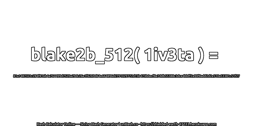 blake2b_512( 1iv3ta ) = 81a1487321c284f816b4a764499d7520a29dc26e1f6269d64e664896d2791029772d15b473b0ecf8e7ddb55388c3dce4bbff2a90f8add2d2e510a53381c51f27 | unHash.co