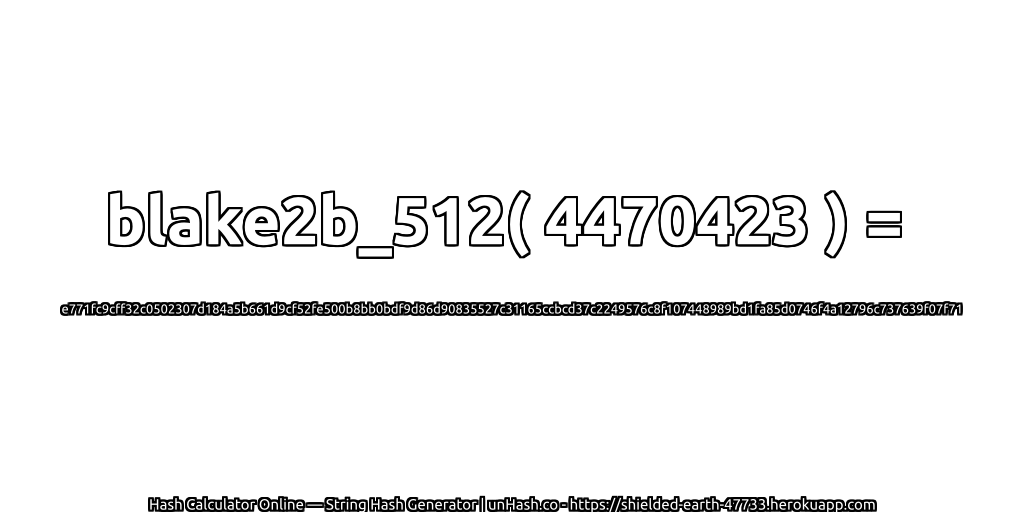 blake2b_512( 4470423 ) = e771fc9cff32c0502307d184a5b661d9cf52fe500b8bb0bdf9d86d90835527c31165ccbcd37c2249576c8f107448989bd1fa85d0746f4a12796c737639f07f71 | unHash.co