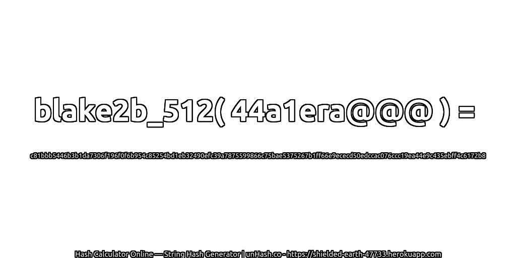 blake2b_512( 44a1era@@@ ) = c81bbb5446b3b1da7306f196f0f6b954c85254bd1eb32490efc39a7875599866c75bae5375267b1ff66e9ececd50edccac076ccc19ea44e9c435ebff4c6172b8 | unHash.co