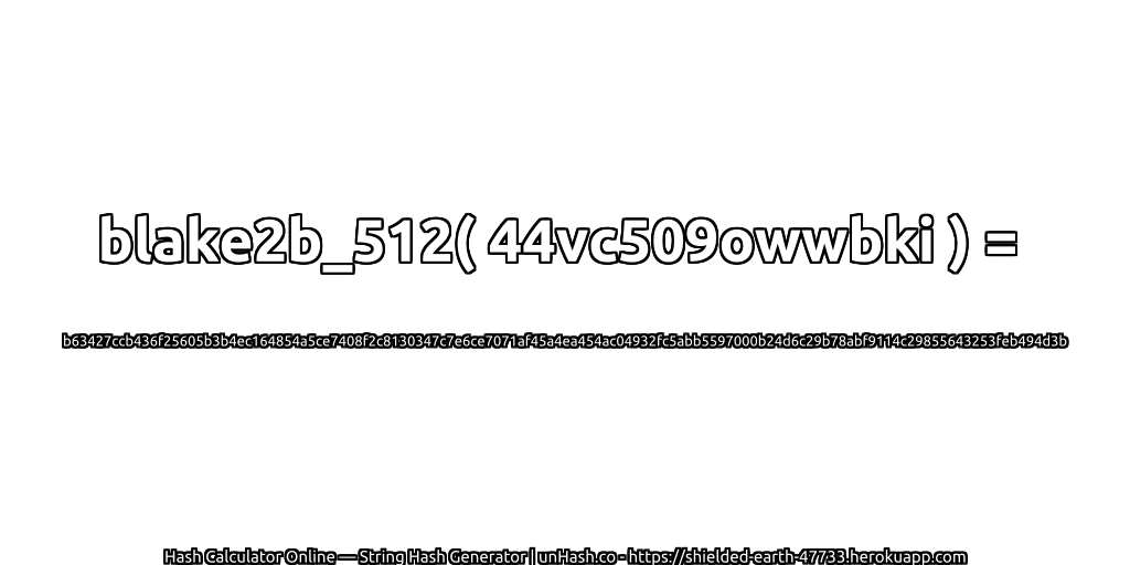 blake2b_512( 44vc509owwbki ) = b63427ccb436f25605b3b4ec164854a5ce7408f2c8130347c7e6ce7071af45a4ea454ac04932fc5abb5597000b24d6c29b78abf9114c29855643253feb494d3b | unHash.co