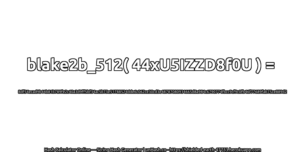 blake2b_512( 44xU5IZZD8f0U ) = 8df54ecad9b44b81b789fe2c40a3d9ff5bf34ac5b73e51788524dde6c062ce30cd3e48787080934665d8a984c6790774fbcc9cf9c0fb46f77689fab75ce889d2 | unHash.co