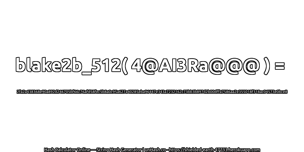 blake2b_512( 4@AI3Ra@@@ ) = 2fa2a438368e90a892d246705bf66c76afd58fec5b8a0c95a627a40285eba96447e343a7232162c73bb3b897d2b00dffa7586aa2e355018f318ac04573e0bce8 | unHash.co