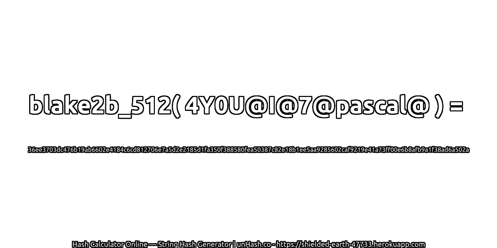 blake2b_512( 4Y0U@I@7@pascal@ ) = 36ee3703dc476b19ab6602e4184c6cd812706e7a5d2e2185d1fa350f388580fea50387c82e18b1ee5aa9285602caf9219e41a73ff00e6b8afb9a1f38ad6a502a | unHash.co