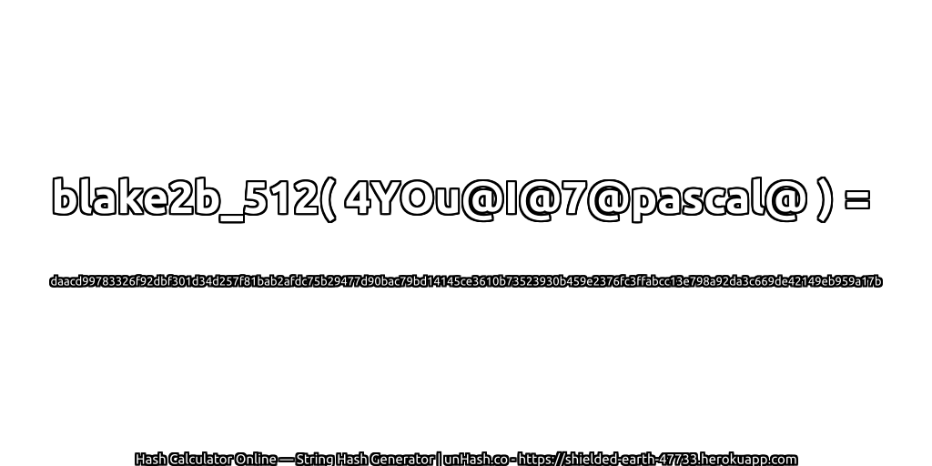 blake2b_512( 4YOu@I@7@pascal@ ) = daacd99783326f92dbf301d34d257f81bab2afdc75b29477d90bac79bd14145ce3610b73523930b459e2376fc3ffabcc13e798a92da3c669de42149eb959a17b | unHash.co