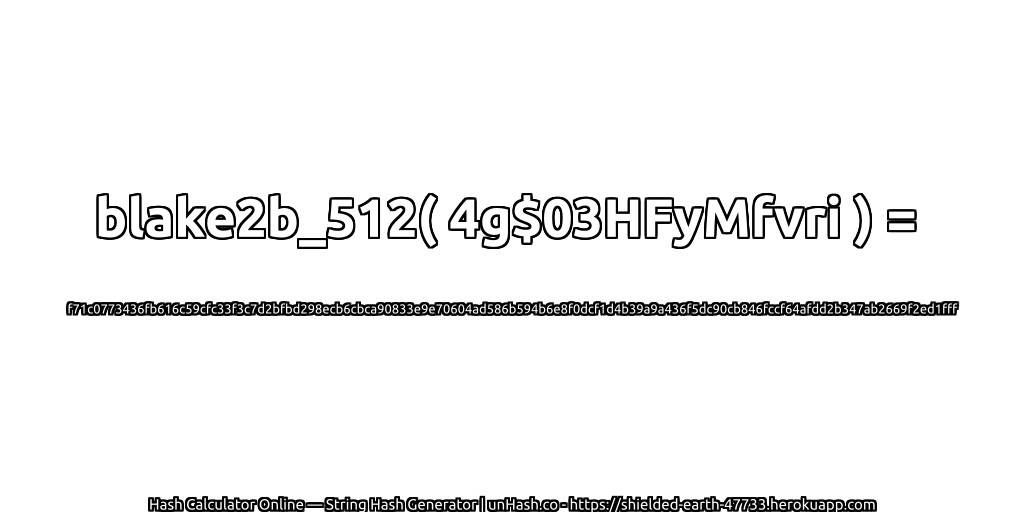 blake2b_512( 4g$03HFyMfvri ) = f71c0773436fb616c59cfc33f3c7d2bfbd298ecb6cbca90833e9e70604ad586b594b6e8f0dcf1d4b39a9a436f5dc90cb846fccf64afdd2b347ab2669f2ed1fff | unHash.co