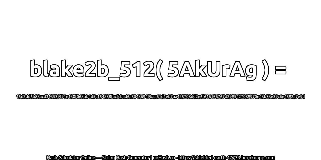 blake2b_512( 5AkUrAg ) = 15d2dd6b88acd313539f91e130f068bb4d5c154838facfcbad6a50486949baa61d1eb7aa425708dd2e6f616176767d2995427089970e43b73e39c6e4592a7e9d | unHash.co