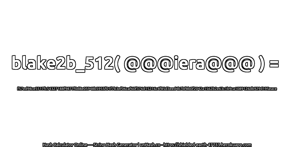 blake2b_512( @@@iera@@@ ) = f57ed98ce5517fc54327188f9877f0d8e05948b5955f01f7b3ef06caf60f376d15216c4f85d3eed4b7bf8b0f2042a1562b2e63c1b9ca1089126db929d195eace | unHash.co