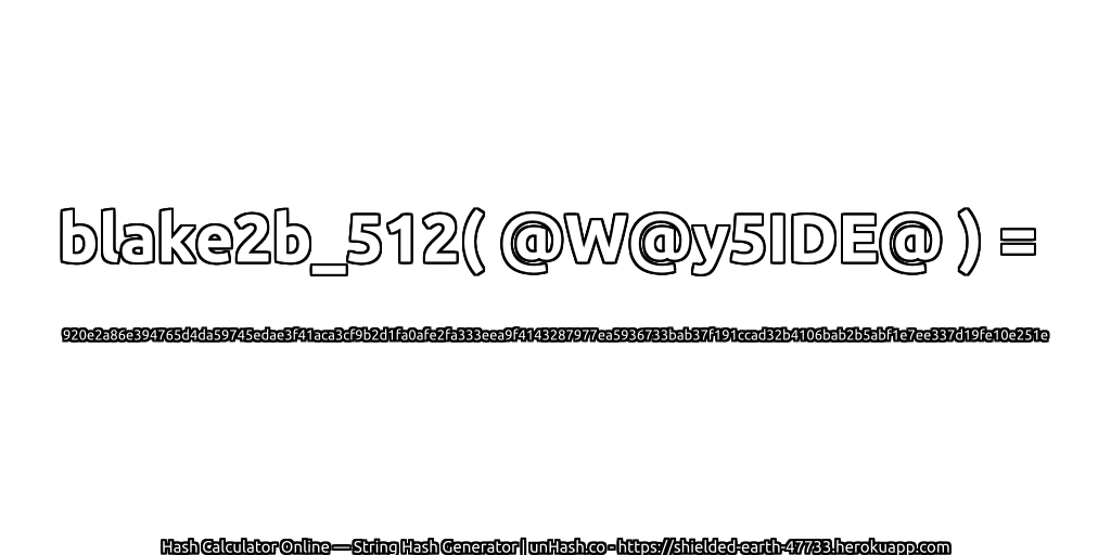 blake2b_512( @W@y5IDE@ ) = 920e2a86e394765d4da59745edae3f41aca3cf9b2d1fa0afe2fa333eea9f4143287977ea5936733bab37f191ccad32b4106bab2b5abf1e7ee337d19fe10e251e | unHash.co