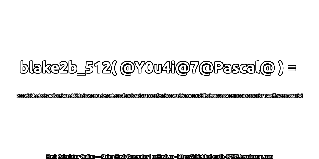blake2b_512( @Y0u4i@7@Pascal@ ) = 2523debbed2cb78cf707b41adddd1da393e01d298ebc6a5f506b34d311803efc99b883e1dd6908691ddfcebca66aa503c1058438e961b116aeff9423e7ca41bd | unHash.co