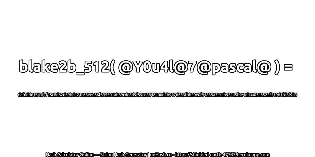 blake2b_512( @Y0u4l@7@pascal@ ) = daf6dd61343f7f15c8d62d69bd121c68ee036f895501ab89cde8d9f59ce8848400d2b917d683fbb20e0f94839a3ecab951a5fae4ebaa03a8522f519d1fd8f9b3 | unHash.co