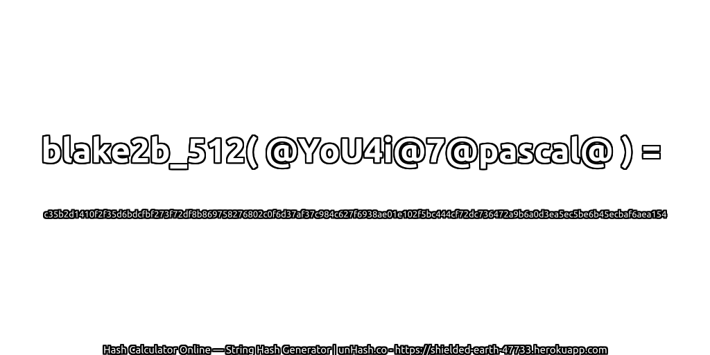 blake2b_512( @YoU4i@7@pascal@ ) = c35b2d1410f2f35d6bdcfbf273f72df8b869758276802c0f6d37af37c984c627f6938ae01e102f5bc444cf72dc736472a9b6a0d3ea5ec5be6b45ecbaf6aea154 | unHash.co