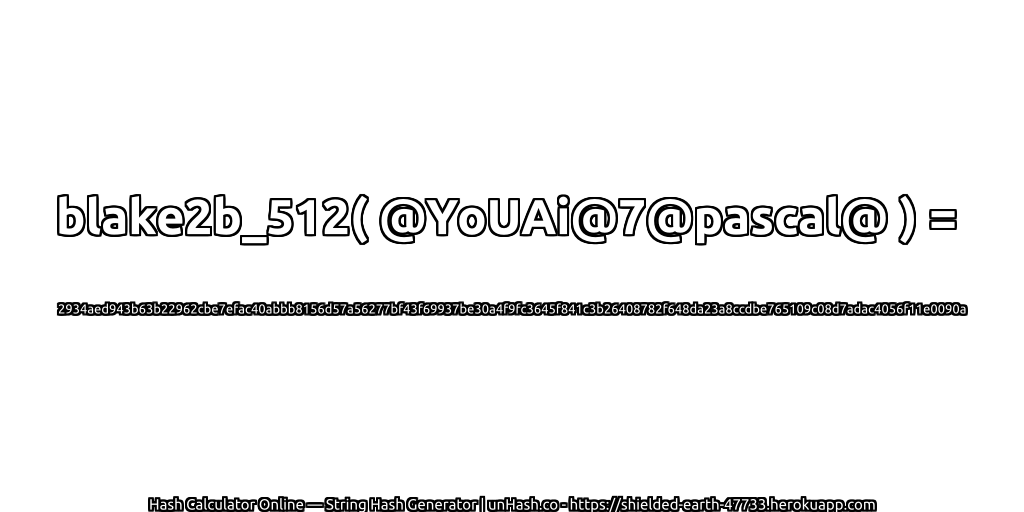 blake2b_512( @YoUAi@7@pascal@ ) = 2934aed943b63b22962cbe7efac40abbb8156d57a56277bf43f69937be30a4f9fc3645f841c3b26408782f648da23a8ccdbe765109c08d7adac4056f11e0090a | unHash.co