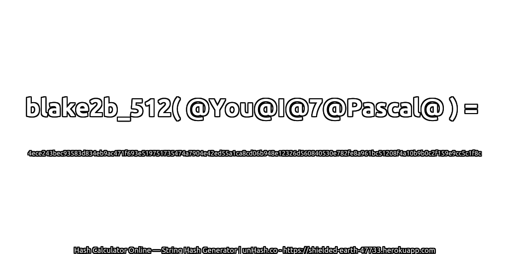 blake2b_512( @You@I@7@Pascal@ ) = 4ece243bec93583d834eb9ac471f693e519751735474a7904e42ed55a1ca8cd06b948e12326d560840530e782fe8a961bc51208f4a10b9b0c2f159e9cc5c1f8c | unHash.co