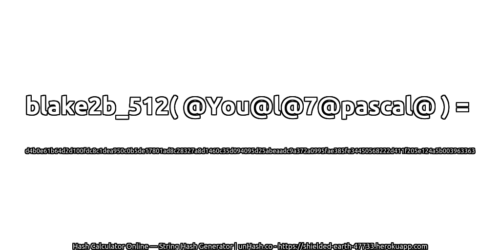 blake2b_512( @You@l@7@pascal@ ) = d4b0e61b64d2d100fdc8c1dea950c0b5de17801ad8c28327a8d1460c35d094095d25abeaadc9a372a0995fae385fe34450568222d411f205e124a5b003963363 | unHash.co