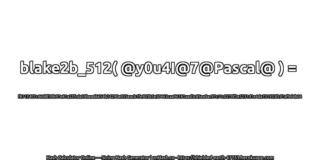 blake2b_512( @y0u4I@7@Pascal@ ) = f8112407c46d8f39b97e81a52fcda59bead6654b24290e055eacb1fe903b5e50463caa96181aad3c85ea9ac97c11c0270f2e5231d1e4da731933fc97af9d4b04 | unHash.co