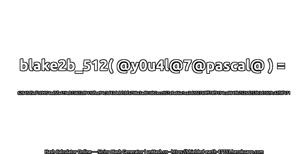 blake2b_512( @y0u4l@7@pascal@ ) = 62845d5ef169954ad5fa419eb73822d9410fee94c3d43debfcbfa708a3ad016b2ecc057a9a66a1ea3d202769ff78f9194ca9849b7526d253b3d1029c42fdf471 | unHash.co