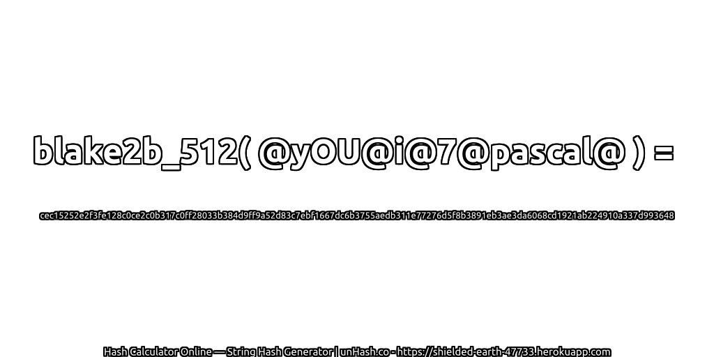 blake2b_512( @yOU@i@7@pascal@ ) = cec15252e2f3fe128c0ce2c0b317c0ff28033b384d9ff9a52d83c7ebf1667dc6b3755aedb311e77276d5f8b3891eb3ae3da6068cd1921ab224910a337d993648 | unHash.co